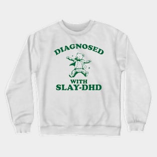 Diagnosed With Slay-DHD, Funny ADHD Shirt, Bear T Shirt, Dumb Y2k Shirt, Stupid Vintage Shirt, Mental Health Cartoon Tee, Silly Meme Crewneck Sweatshirt